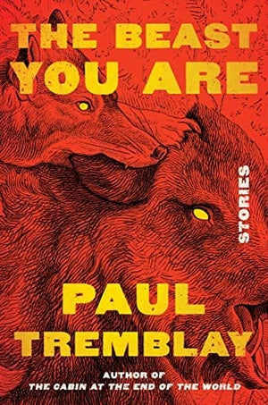 New Book The Beast You Are: Stories - Tremblay, Paul - Hardcover 9780063069961