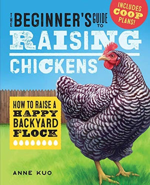 New Book The Beginner's Guide to Raising Chickens: How to Raise a Happy Backyard Flock  - Paperback 9781641524056
