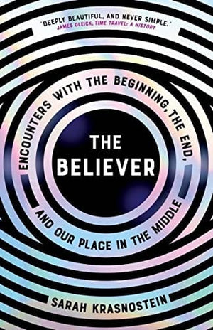 New Book The Believer: Encounters with the Beginning, the End, and our Place in the Middle - Hardcover 9781953534002