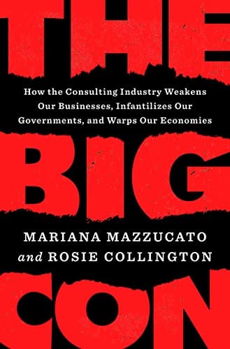 New Book The Big Con: How the Consulting Industry Weakens Our Businesses, Infantilizes Our Governments, and Warps Our Economies 9780593492673