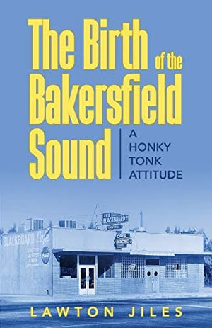 New Book The Birth of the Bakersfield Sound: A Honky Tonk Attitude  - Paperback 9781948282512