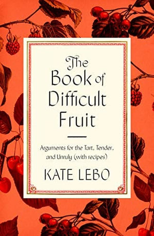 New Book The Book of Difficult Fruit: Arguments for the Tart, Tender, and Unruly (with recipes) - Hardcover 9780374110321