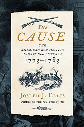 New Book The Cause: The American Revolution and its Discontents, 1773-1783 - Hardcover 9781631498985