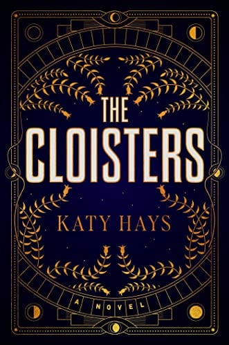 New Book The Cloisters: A Novel - Hays, Katy - Hardcover 9781668004401