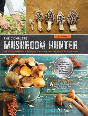 New Book The Complete Mushroom Hunter, Revised: Illustrated Guide to Foraging, Harvesting, and Enjoying Wild Mushrooms - Including new sections on growing your own incredible edibles and off-season collecting  - Paperback 9781631593017