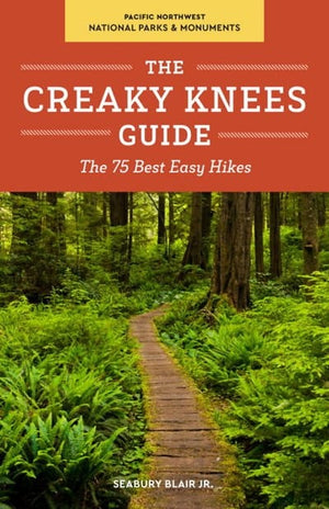 New Book The Creaky Knees Guide Pacific Northwest National Parks and Monuments: The 75 Best Easy Hikes  - Paperback 9781632170118