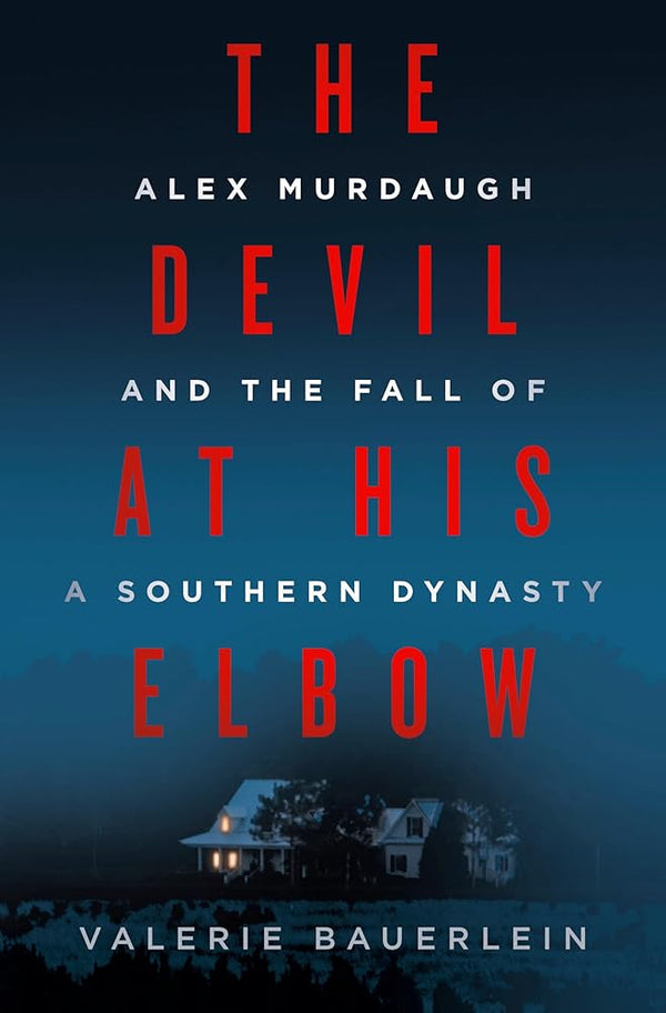 New Book The Devil at His Elbow: Alex Murdaugh and the Fall of a Southern Dynasty by Valerie Bauerlein - Hardcover 9780593500583