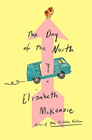 New Book The Dog of the North: A Novel - McKenzie, Elizabeth 9780593300695