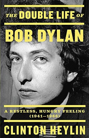 New Book The Double Life of Bob Dylan: A Restless, Hungry Feeling, 1941-1966 - Hardcover 9780316535212
