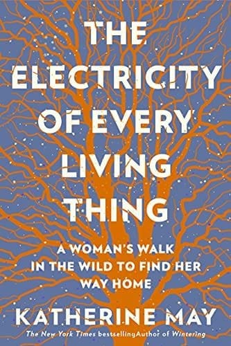New Book The Electricity of Every Living Thing: A Woman’s Walk In The Wild To Find Her Way Home  - Paperback 9781612199603
