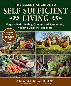 New Book The Essential Guide to Self-Sufficient Living: Vegetable Gardening, Canning and Fermenting, Keeping Chickens, and More  - Paperback 9781680997118