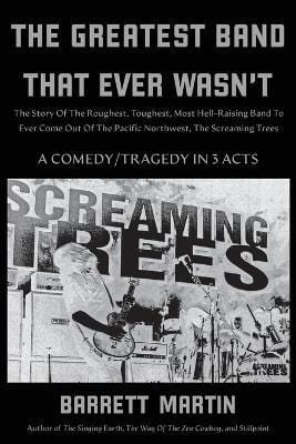 New Book The Greatest Band That Ever Wasn't: The Story Of The Roughest, Toughest, Most Hell-Raising Band To Ever Come Out Of The Pacific Northwest -  Martin, Barrett  - Paperback 9781087881539