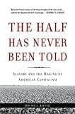 New Book The Half Has Never Been Told: Slavery and the Making of American Capitalism  - Paperback 9780465049660