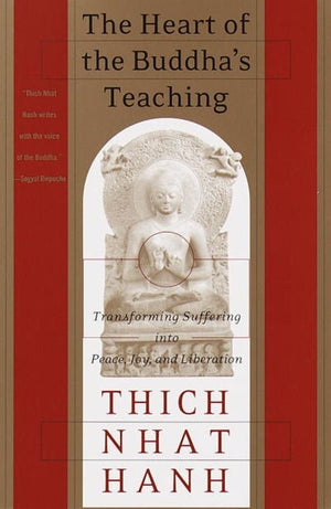 New Book The Heart of the Buddha's Teaching: Transforming Suffering into Peace, Joy, and Liberation  -Hanh, Thich Nhat - Paperback 9780767903691