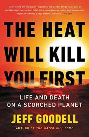 New Book The Heat Will Kill You First: Life and Death on a Scorched Planet - Goodell, Jeff - Hardcover 9780316497572