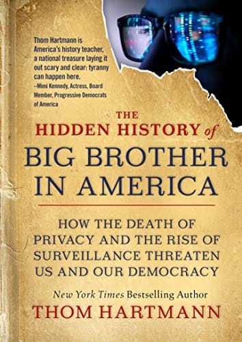 New Book The Hidden History of Big Brother in America: How the Death of Privacy and the Rise of Surveillance Threaten Us and Our Democr acy (The Thom Hartmann Hidden History Series)  - Paperback 9781523001026