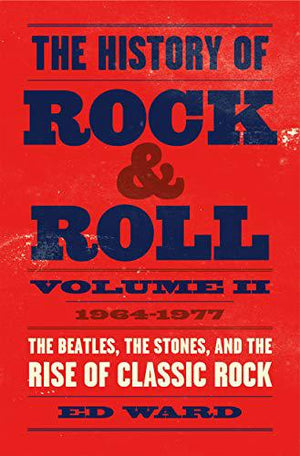 New Book The History of Rock & Roll, Volume 2: 1964–1977: The Beatles, the Stones, and the Rise of Classic Rock - Hardcover 9781250165190