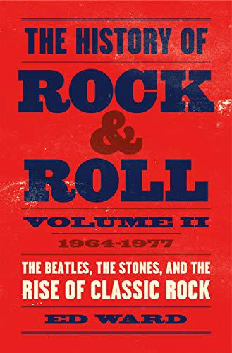 New Book The History of Rock & Roll, Volume 2: 1964–1977: The Beatles, the Stones, and the Rise of Classic Rock - Hardcover 9781250165190