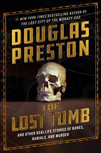 New Book The Lost Tomb: And Other Real-Life Stories of Bones, Burials, and Murder - Preston, Douglas 9781538741221