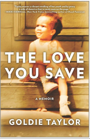 New Book The Love You Save: A Memoir (Original) - Taylor, Goldie - Hardcover 9781335449375