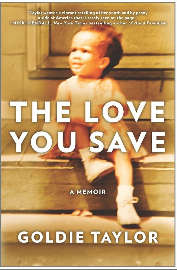 New Book The Love You Save: A Memoir (Original) - Taylor, Goldie - Hardcover 9781335449375