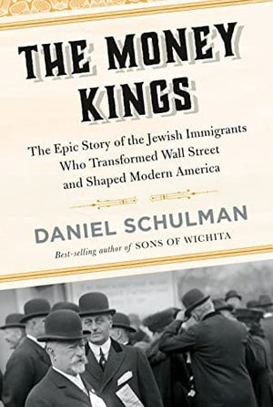 New Book The Money Kings: The Epic Story of the Jewish Immigrants Who Transformed Wall Street and Shaped Modern America - Schulman, Daniel - Hardcover 9780451493545