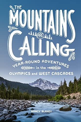 New Book The Mountains Are Calling: Year-Round Adventures in the Olympics and West Cascades  - Paperback 9781632173218