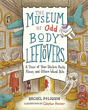 New Book The Museum of Odd Body Leftovers: A Tour of Your Useless Parts, Flaws, and Other Weird Bits 9781771647458