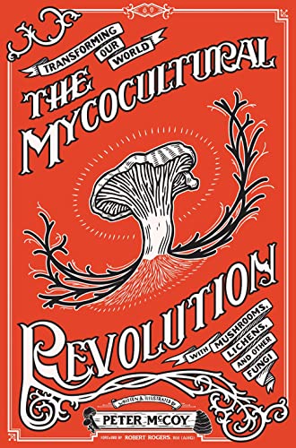 New Book The Mycocultural Revolution: Transforming Our World with Mushrooms, Lichens, and Other Fungi: Transforming Our World with Mushrooms, Lichens, and Other Fungi (Good Life) 9781621065142