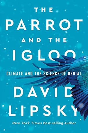 New Book The Parrot and the Igloo: Climate and the Science of Denial - Lipsky, David - Hardcover 9780393866704