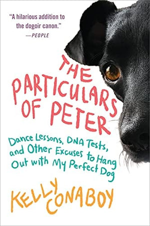 New Book The Particulars of Peter: Dance Lessons, DNA Tests, and Other Excuses to Hang Out with My Perfect Dog  - Paperback 9781538717844