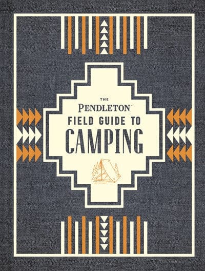 New Book The Pendleton Field Guide to Camping: (Outdoors Camping Book, Beginner Wilderness Guide) - Hardcover 9781452174754