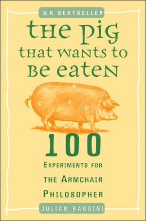 New Book The Pig That Wants to Be Eaten: 100 Experiments for the Armchair Philosopher  - Paperback 9780452287440