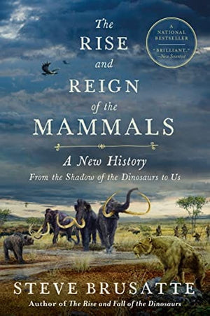 New Book The Rise and Reign of the Mammals: A New History, from the Shadow of the Dinosaurs to Us - Brusatte, Steve - Paperback 9780062951557