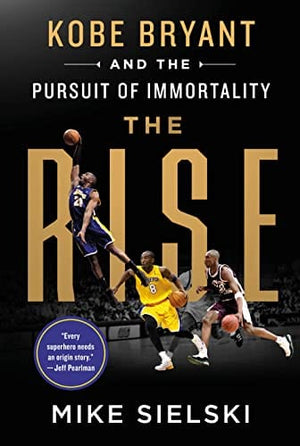 New Book The Rise: Kobe Bryant and the Pursuit of Immortality - Hardcover 9781250275721