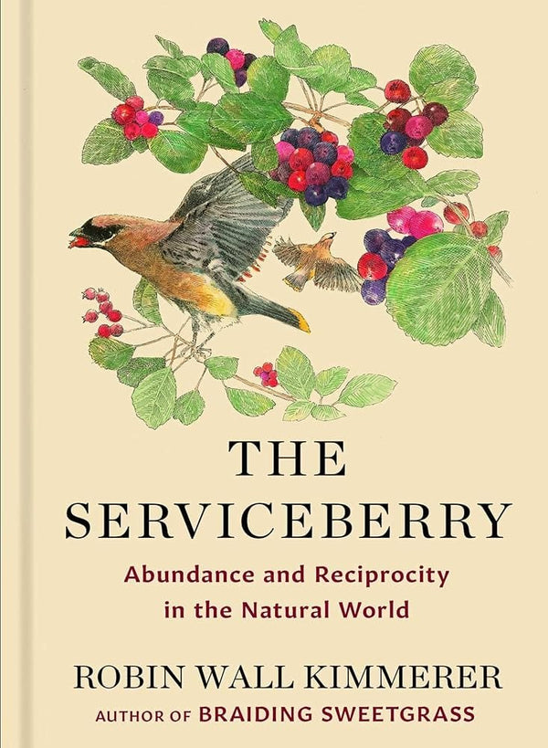 New Book The Serviceberry: Abundance and Reciprocity in the Natural World by Robin Wall Kimmerer, John Burgoyne 9781668072240