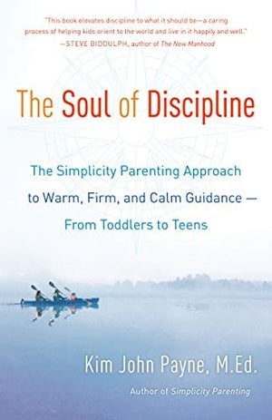 New Book The Soul of Discipline: The Simplicity Parenting Approach to Warm, Firm, and Calm Guidance -- From Toddlers to Teens  - Paperback 9780345548696