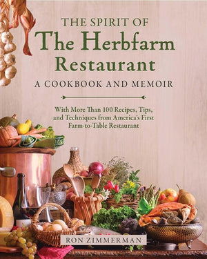 New Book The Spirit of The Herbfarm Restaurant: A Cookbook and Memoir: With More Than 100 Recipes, Tips, and Techniques from America's First Farm-to-Table Restaurant by Ron Zimmerman, Dr. Sinclair Philip, Carrie Van Dyck 9781510780125