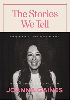 New Book The Stories We Tell: Every Piece of Your Story Matters - Gaines, Joanna - Hardcover 9781400333875