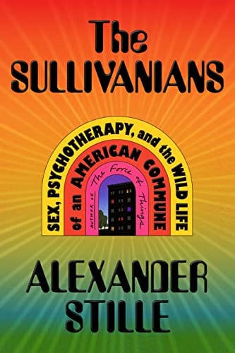 New Book The Sullivanians: Sex, Psychotherapy, and the Wild Life of an American Commune - Stille, Alexander - Hardcover 9780374600396