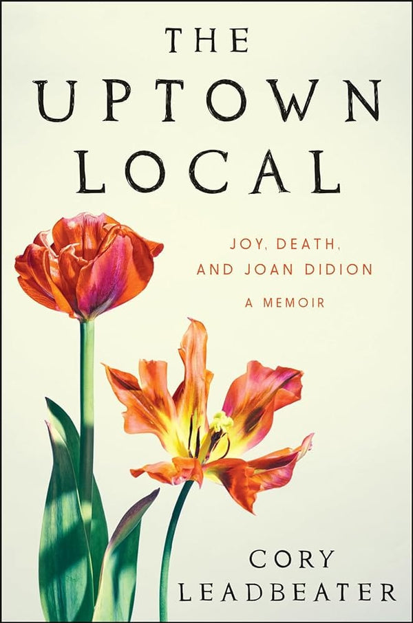 New Book The Uptown Local: Joy, Death, and Joan Didion: A Memoir by Cory Leadbeater - Hardcover 9780063371576