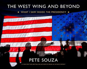 New Book The West Wing and Beyond: What I Saw Inside the Presidency 9780316383370