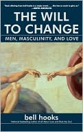 New Book The Will to Change: Men, Masculinity, and Love  - Paperback 9780743456081