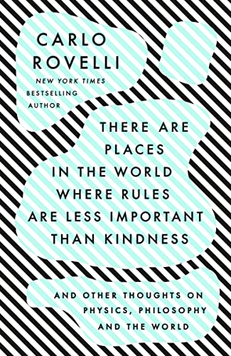 New Book There Are Places in the World Where Rules Are Less Important Than Kindness: And Other Thoughts on Physics, Philosophy and the World 9780593192160