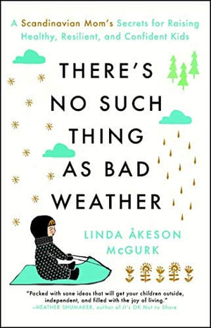 New Book There's No Such Thing as Bad Weather: A Scandinavian Mom's Secrets for Raising Healthy, Resilient, and Confident Kids (from Friluftsliv to Hygge)  - Paperback 9781501143632