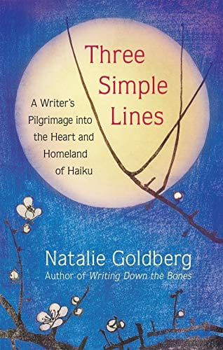 New Book Three Simple Lines: A Writer’s Pilgrimage into the Heart and Homeland of Haiku - Goldberg, Natalie - Hardcover 9781608686971