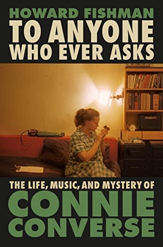 New Book To Anyone Who Ever Asks: The Life, Music, and Mystery of Connie Converse 9780593187364