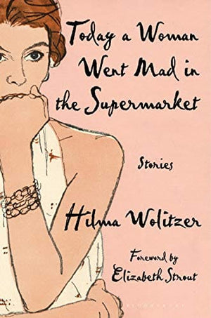 New Book Today a Woman Went Mad in the Supermarket: Stories - Wolitzer, Hilma - Paperback 9781635579802