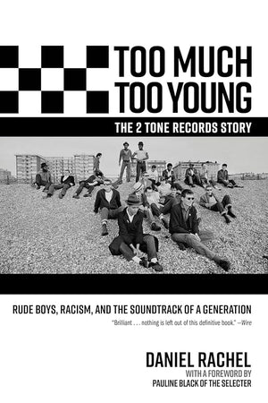 New Book Too Much Too Young, the 2 Tone Records Story: Rude Boys, Racism, and the Soundtrack of a Generation by Daniel Rachel 9781636141893