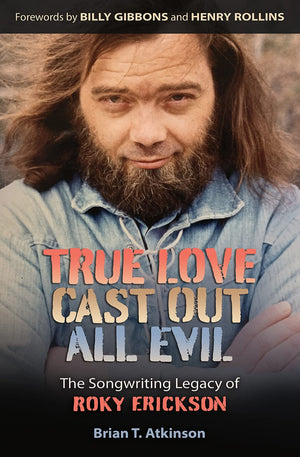 New Book True Love Cast Out All Evil: The Songwriting Legacy of Roky Erickson - Hardcover 9781648430435